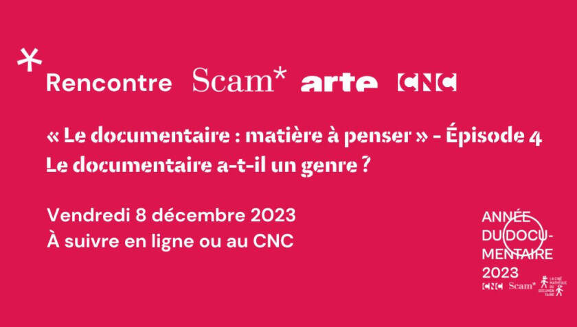 Le documentaire matière à penser 4e volet - Le documentaire a-t-il un genre ? SCAM ARTE CNC